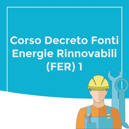 Corso Decreto Fonti Energie Rinnovabili (FER) 1